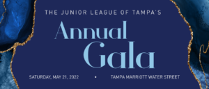 The Junior League of Tampa's Annual Gala Saturday, May 21 at the Tampa Marriott Water Street