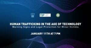 Human Trafficking in the Age of Technology: Warning Signs and Legal Protection for Minor Victims January 11th at 7 pm