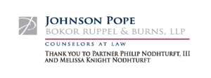 Johnson Pope Bokor Ruppel & Burns, LLP Counselors at Law THank you Partner Philip Nodhturft, III and Melissa Knight Nodhturft HGM Sponsor