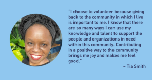 “I choose to volunteer because giving back to the community in which I live is important to me. I know that there are so many ways I can use my knowledge and talent to support the people and organizations in need within this community. Contributing in a positive way to the community brings me joy and makes me feel good.” – Tia Smith The Junior League of Tampa 1926 Blog